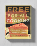 Free for All Cooking: 150 Easy Gluten-Free, Allergy-Friendly Recipes the Whole Family Can Enjoy (Print Version)